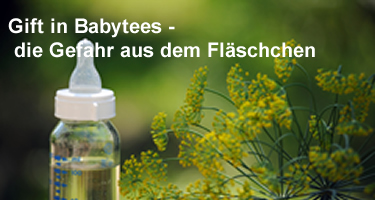 Gift in Babytees – die Gefahr aus dem Fläschchen