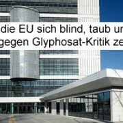 Warum die EU sich blind, taub und stumm gegenüber begründeter Glyphosat-Kritik zeigt