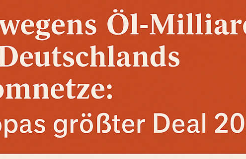 Norwegens Öl-Milliarden für Deutschlands Stromnetze: Europas größter Deal 2025?
