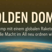 Golden Dom: Wie Trump mit einem globalen Raketenschild die Macht im All neu ordnen will